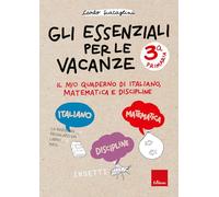 Gli essenziali per le vacanze. Primaria. Classe terza. Il mio quaderno di italiano, matematica e discipline