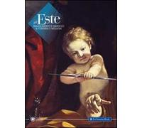 Gli Este. Rinascimento e Barocco a Ferrara e Modena. Ediz. illustrata