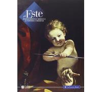 Gli Este. Rinascimento e Barocco a Ferrara e Modena