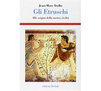 Gli etruschi. Alle origini della nostra civiltà. Ediz. illustrata