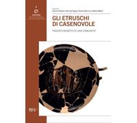 Gli etruschi di Casenovole. Passato remoto di una comunità