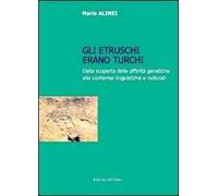 Gli Etruschi erano turchi. Dalla scoperta delle affinità genetiche alle conferme linguistiche e culturali