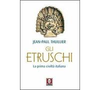 Gli etruschi. La prima civiltà italiana