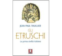 Gli etruschi. La prima civiltà italiana