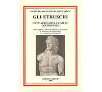 Gli etruschi. L'età aurea della civiltà occidentale. Miti, simboli e riti decrittati secondo il metodo tradizionale e le chiavi alchemiche
