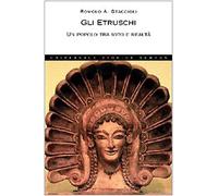 Gli etruschi. Un popolo tra mito e realtà