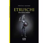 Gli etruschi. Una storia militare. IX-II secolo a. C.