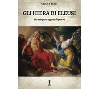 Gli Hierà di Eleusi, tra reliquie e “oggetti di potere”