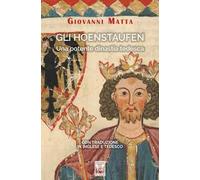 Gli Hoenstaufen. Una potente dinastia tedesca. Ediz. italiana, inglese e tedesca