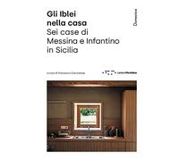 Gli Iblei nella casa. Sei case di Messina e Infantino in Sicilia