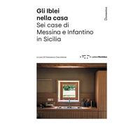 Gli Iblei nella casa. Sei case di Messina e Infantino in Sicilia - Cacciat...