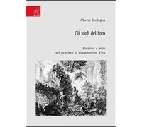 Gli idoli del foro. Retorica e mito nel pensiero di Giambattista Vico