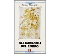 Gli imbrogli del corpo [Mar 01, 2006] Miller, Jacques-Alain and Succetti, A.