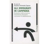 Gli immigrati in Campania. Evoluzione della presenza, inserimento lavorativo e processi di stabilizzazione