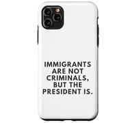 Gli immigrati non sono criminali ma il presidente è maglietta Custodia per iPhone 11 Pro Max
