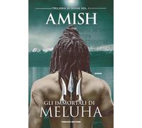Gli immortali di Meluha. Trilogia di Shiva (Vol. 1)