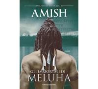 Gli immortali di Meluha. Trilogia di Shiva. Vol. 1 - Tripathi Amish