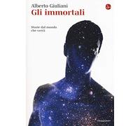 Gli immortali. Storie dal mondo che verrà