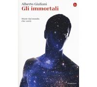 Gli immortali. Storie dal mondo che verrà - Giuliani Alberto