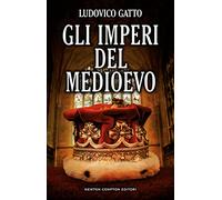 Gli imperi del Medioevo. Da Carlo Magno alla caduta di Costantinopoli