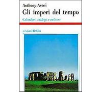 Gli imperi del tempo. Calendari, orologi e culture - Aveni Anthony