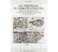 Gli Imperiali in terra d'Otranto. Architettura e trasformazioni urbane a Manduri
