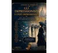 GLI IMPRESSIONISTI E I POST-IMPRESSIONISTI: Arte, vita e rivoluzione nella Parigi dell'Ottocento