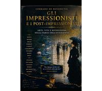 GLI IMPRESSIONISTI E I POST-IMPRESSIONISTI: Arte, vita e rivoluzione nella Parigi dell'Ottocento