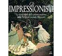 Gli impressionisti. Ediz. illustrata