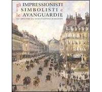Gli impressionisti, i simbolisti e le avanguardie. 120 capolavori dal Museo nazionale di Belgrado. Catalogo della mostra (Como, 24 marzo-15 luglio 2007). Ediz. illustrata