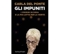 Gli impuniti. I crimini in Siria e la mia lotta per la verità