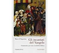 Gli incantati del Vangelo. Grammatica per una sensibilità biblica