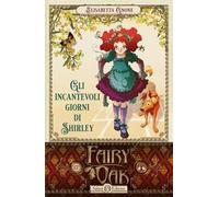 Gli incantevoli giorni di Shirley. Fairy Oak. Vol. 5