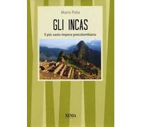 Gli incas. Il più vasto impero precolombiano