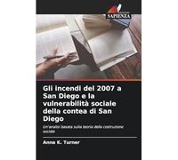 Gli incendi del 2007 a San Diego e la vulnerabilità sociale della contea di San Diego: Un'analisi basata sulla teoria della costruzione sociale
