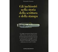 Gli inchiostri nella storia della scrittura e della stampa. Storie, strumenti, collezionismi. Ediz. illustrata