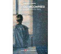 Libri Lisbona Francesco - Gli Incompresi. Storia Di Un'altra Verita
