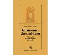 Gli inconsci che ci abitano. Psicoanalisi dei legami familiari e di coppia