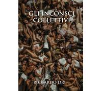 Gli Inconsci Collettivi di Riccardo Dri, 2019, Youcanprint
