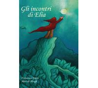 Gli incontri di Elia di Francesca Marie, Mira De Hoogh, 2020, Youcanprint
