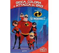 Gli Incredibili 2. Gioca, colora e attacca gli eroi. Con adesivi