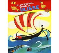 Gli incredibili viaggi di Ulisse. Ediz. a colori