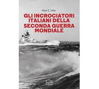 Libri Stille Mark E. - Gli Incrociatori Italiani Nella Seconda Guerra Mondiale