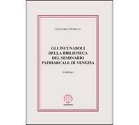 Gli incunaboli della biblioteca del seminario Patriarcale di Venezia. Catalogo