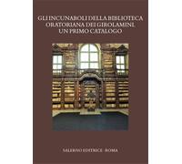 Gli incunaboli della Biblioteca Oratoriana dei Girolamini. Un primo catalogo