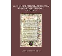 Gli incunaboli della Biblioteca Universitaria di Napoli. Catalogo