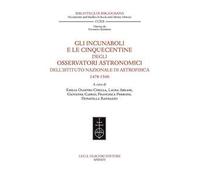 Gli incunaboli e le cinquecentine degli Osservatori astronomici dell'Istituto Nazionale di Astrofisica (1478-1560)