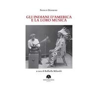 Libri Densmore Frances - Gli Indiani D'america E La Loro Musica