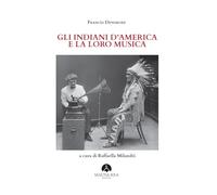 Libri Densmore Frances - Gli Indiani D'america E La Loro Musica