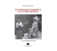 Libri Densmore Frances - Gli Indiani D'america E La Loro Musica